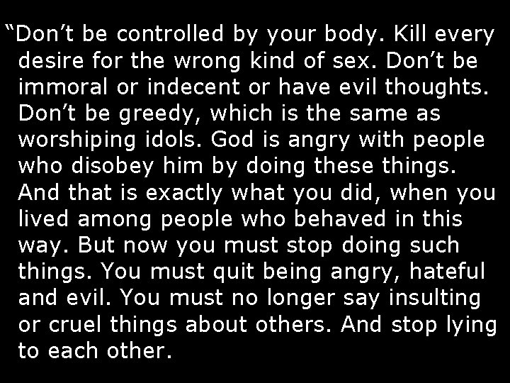 “Don’t be controlled by your body. Kill every desire for the wrong kind of