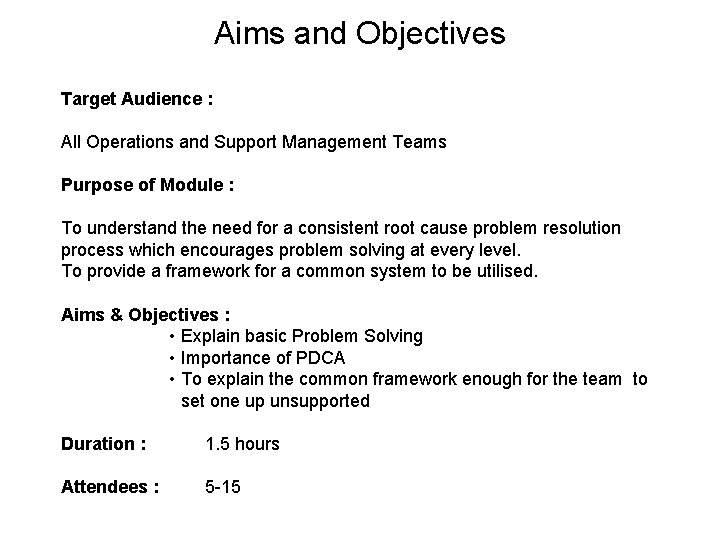 Aims and Objectives Target Audience : All Operations and Support Management Teams Purpose of