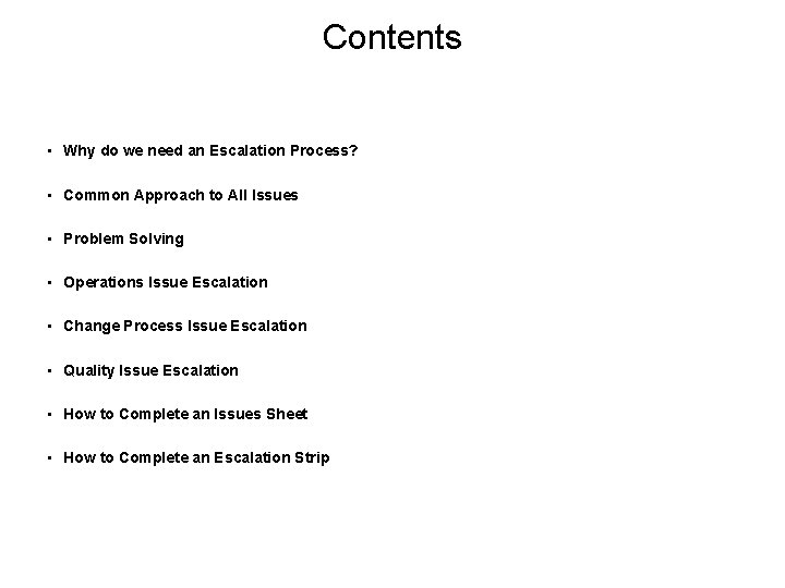 Contents • Why do we need an Escalation Process? • Common Approach to All