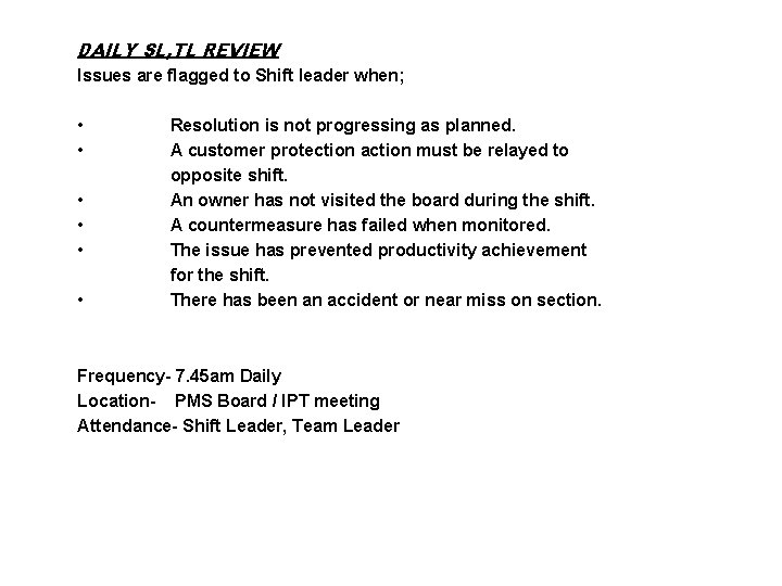DAILY SL, TL REVIEW Issues are flagged to Shift leader when; • • •