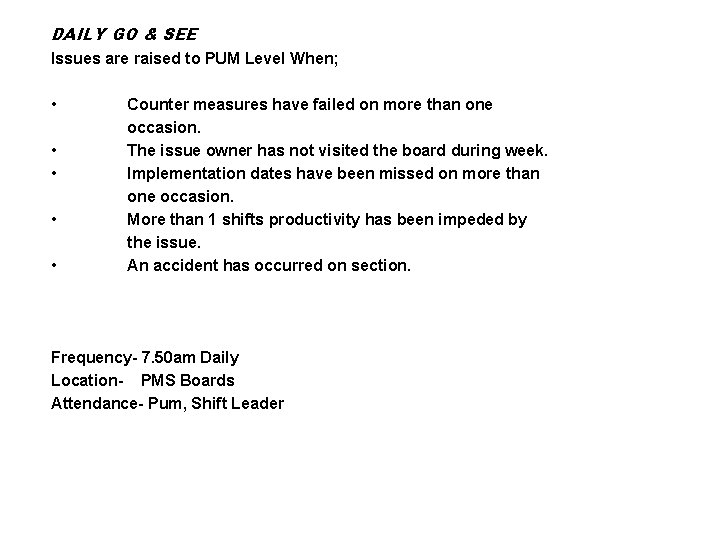 DAILY GO & SEE Issues are raised to PUM Level When; • • •