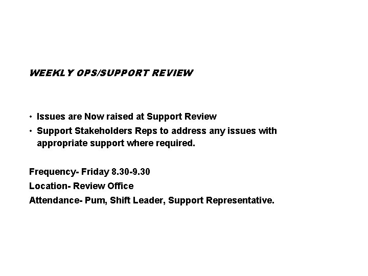 WEEKLY OPS/SUPPORT REVIEW • Issues are Now raised at Support Review • Support Stakeholders