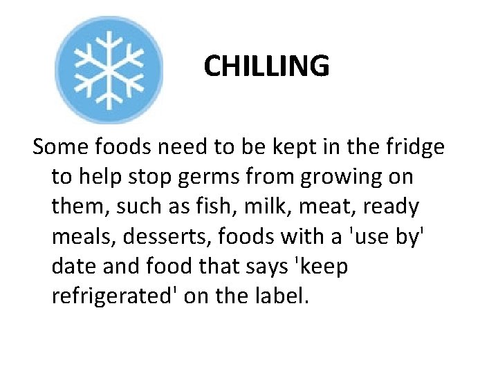 CHILLING Some foods need to be kept in the fridge to help stop germs