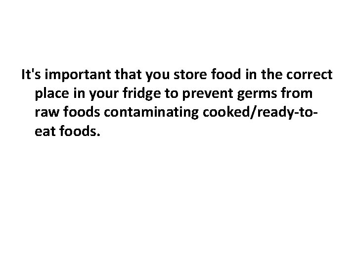 It's important that you store food in the correct place in your fridge to