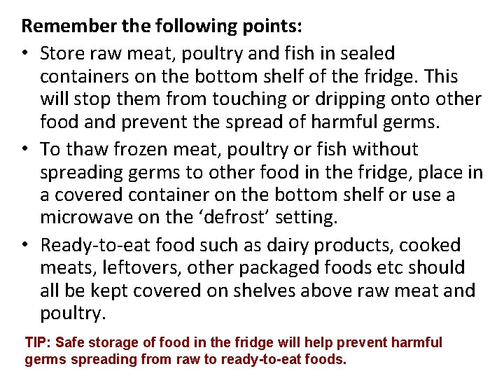 Remember the following points: • Store raw meat, poultry and fish in sealed containers