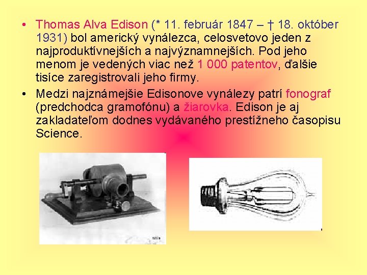  • Thomas Alva Edison (* 11. február 1847 – † 18. október 1931)