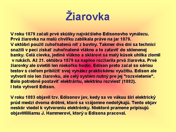 Žiarovka V roku 1879 začali prvé skúšky najväčšieho Edisonovho vynálezu. Prvá žiarovka na malú