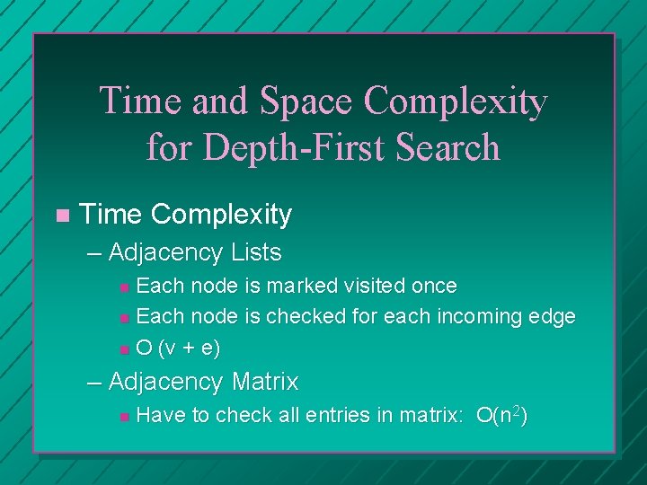 Time and Space Complexity for Depth-First Search Time Complexity – Adjacency Lists Each node