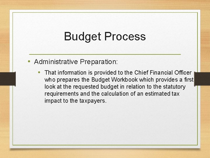 Budget Process • Administrative Preparation: • That information is provided to the Chief Financial