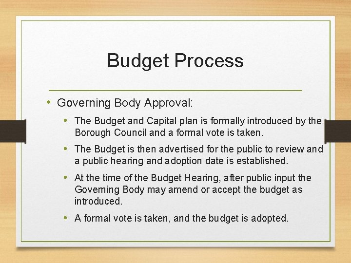 Budget Process • Governing Body Approval: • The Budget and Capital plan is formally