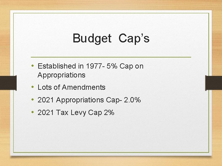 Budget Cap’s • Established in 1977 - 5% Cap on Appropriations • Lots of