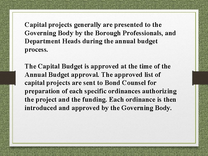 Capital projects generally are presented to the Governing Body by the Borough Professionals, and