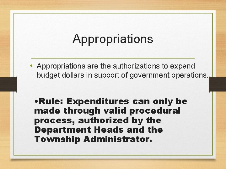 Appropriations • Appropriations are the authorizations to expend budget dollars in support of government