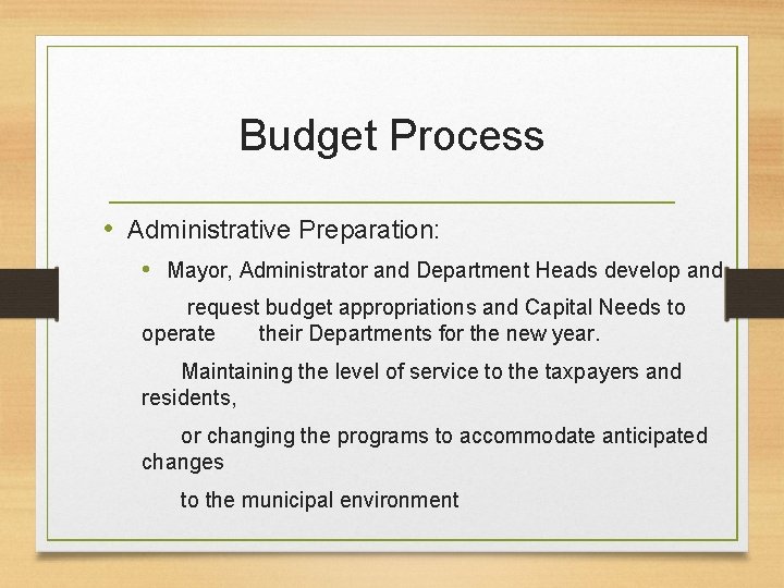 Budget Process • Administrative Preparation: • Mayor, Administrator and Department Heads develop and request