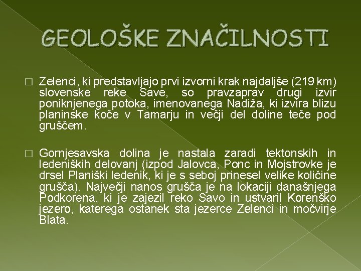 GEOLOŠKE ZNAČILNOSTI � Zelenci, ki predstavljajo prvi izvorni krak najdaljše (219 km) slovenske reke