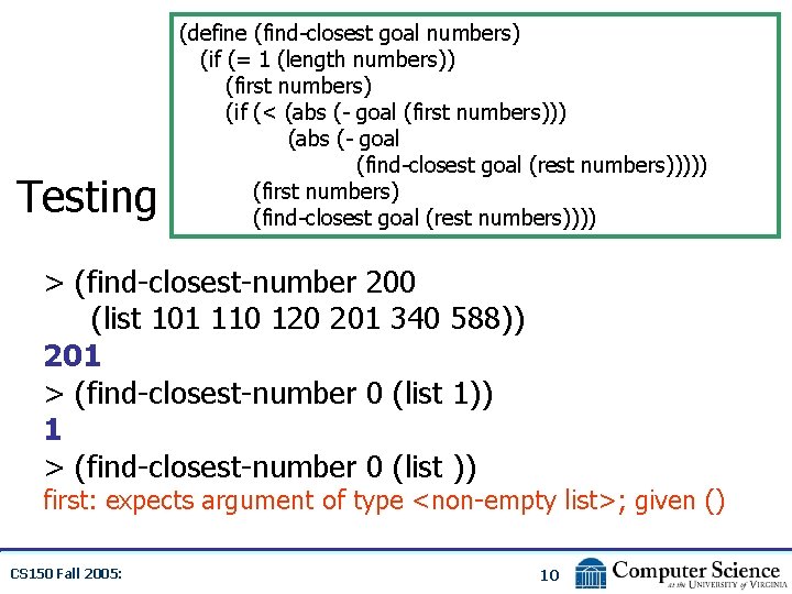 Testing (define (find-closest goal numbers) (if (= 1 (length numbers)) (first numbers) (if (<