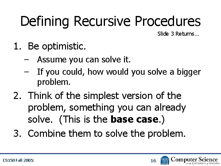 Defining Recursive Procedures Slide 3 Returns… 1. Be optimistic. – Assume you can solve