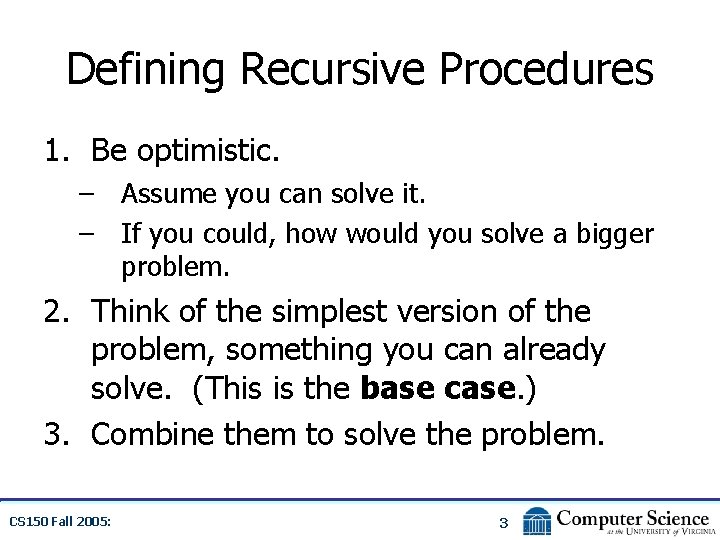 Defining Recursive Procedures 1. Be optimistic. – Assume you can solve it. – If
