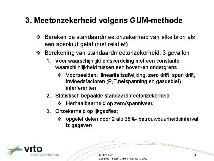 3. Meetonzekerheid volgens GUM-methode v Bereken de standaardmeetonzekerheid van elke bron als een absoluut