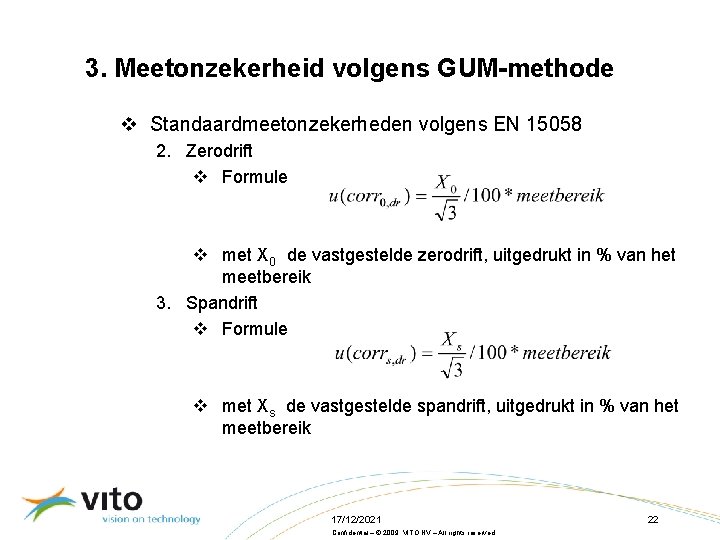 3. Meetonzekerheid volgens GUM-methode v Standaardmeetonzekerheden volgens EN 15058 2. Zerodrift v Formule v