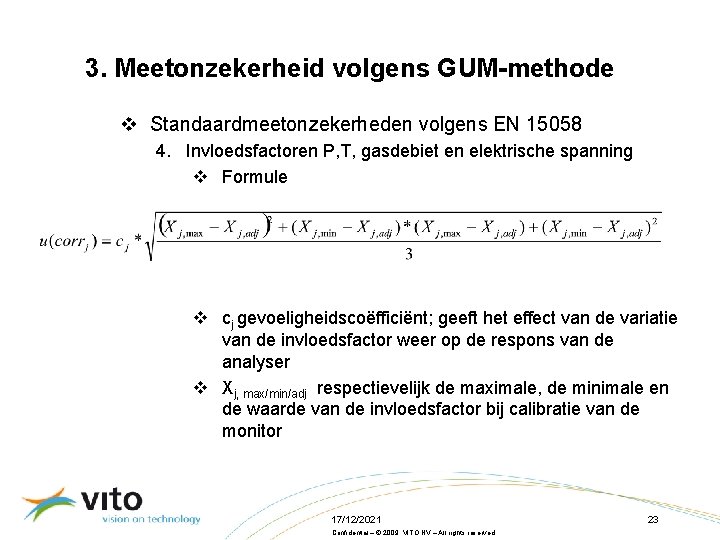 3. Meetonzekerheid volgens GUM-methode v Standaardmeetonzekerheden volgens EN 15058 4. Invloedsfactoren P, T, gasdebiet