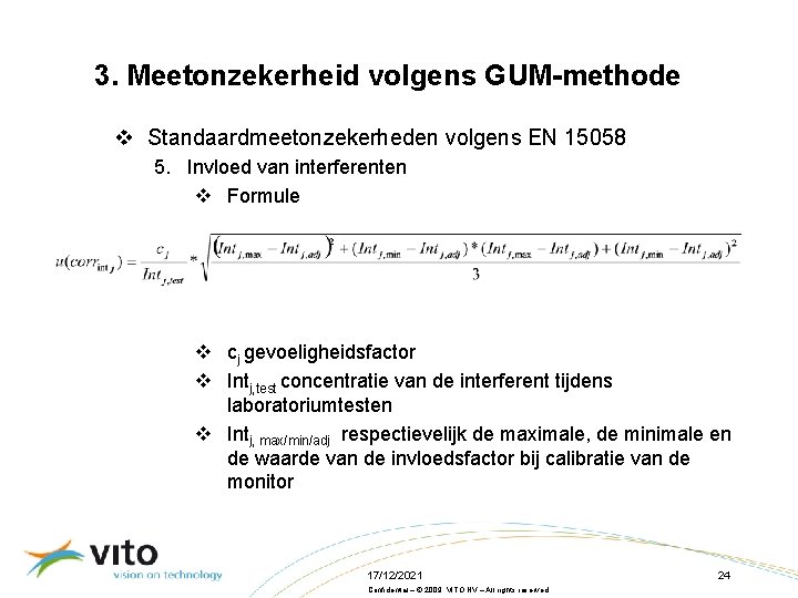 3. Meetonzekerheid volgens GUM-methode v Standaardmeetonzekerheden volgens EN 15058 5. Invloed van interferenten v