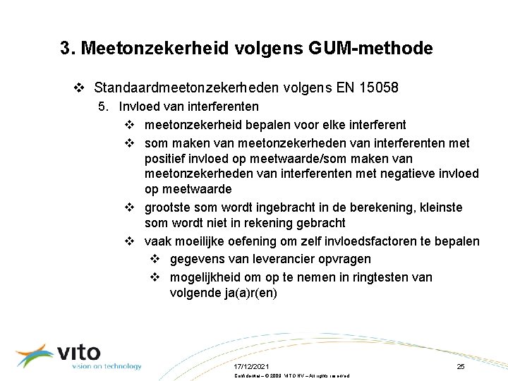 3. Meetonzekerheid volgens GUM-methode v Standaardmeetonzekerheden volgens EN 15058 5. Invloed van interferenten v