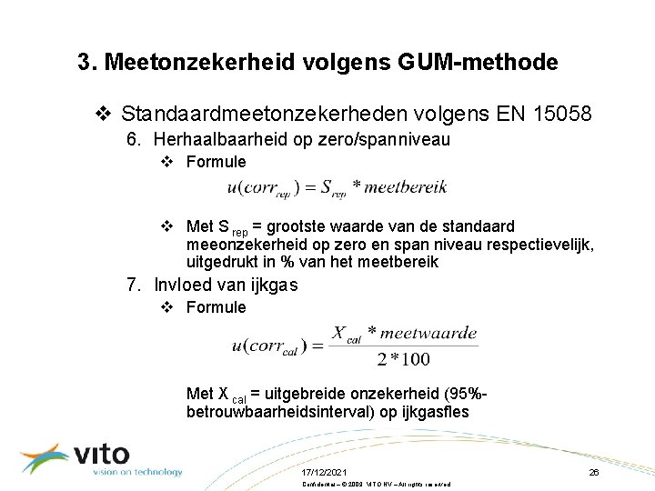 3. Meetonzekerheid volgens GUM-methode v Standaardmeetonzekerheden volgens EN 15058 6. Herhaalbaarheid op zero/spanniveau v