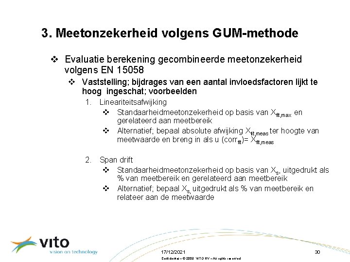 3. Meetonzekerheid volgens GUM-methode v Evaluatie berekening gecombineerde meetonzekerheid volgens EN 15058 v Vaststelling;