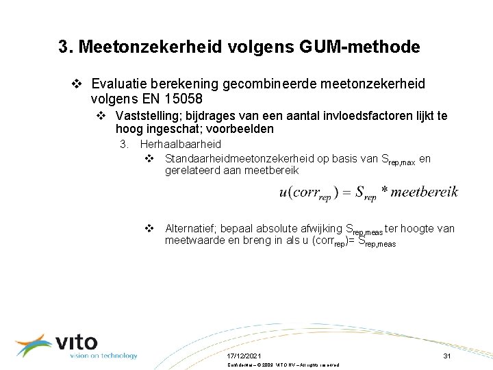 3. Meetonzekerheid volgens GUM-methode v Evaluatie berekening gecombineerde meetonzekerheid volgens EN 15058 v Vaststelling;