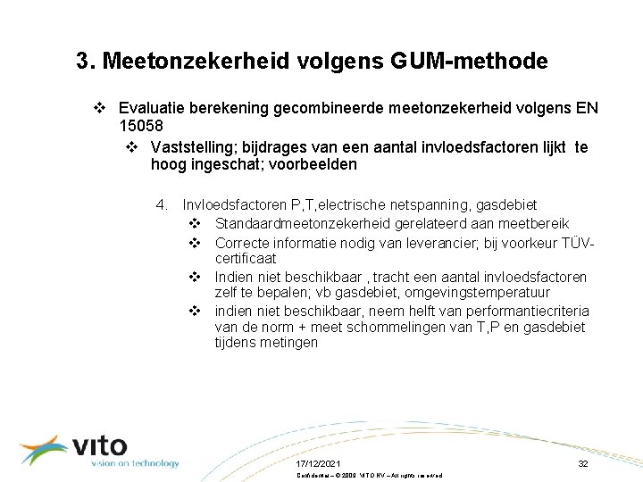 3. Meetonzekerheid volgens GUM-methode v Evaluatie berekening gecombineerde meetonzekerheid volgens EN 15058 v Vaststelling;