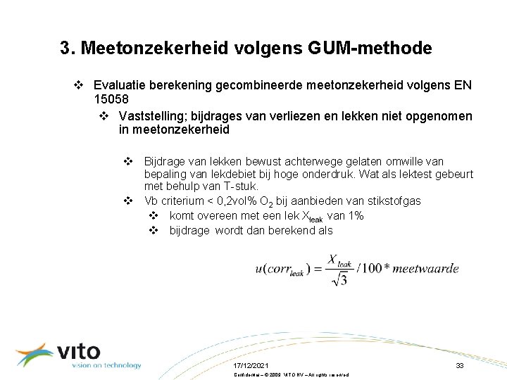 3. Meetonzekerheid volgens GUM-methode v Evaluatie berekening gecombineerde meetonzekerheid volgens EN 15058 v Vaststelling;