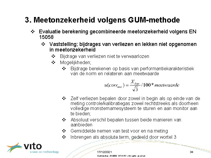 3. Meetonzekerheid volgens GUM-methode v Evaluatie berekening gecombineerde meetonzekerheid volgens EN 15058 v Vaststelling;