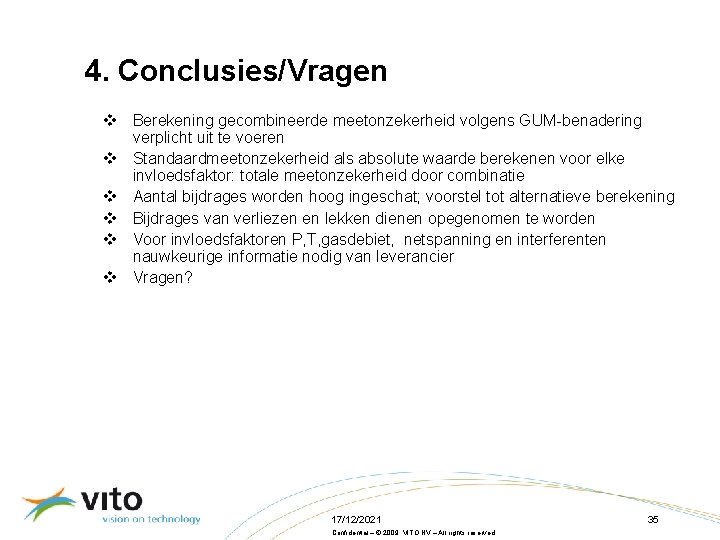 4. Conclusies/Vragen v Berekening gecombineerde meetonzekerheid volgens GUM-benadering verplicht uit te voeren v Standaardmeetonzekerheid