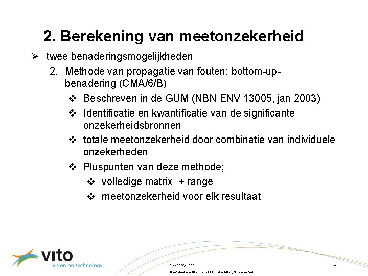 2. Berekening van meetonzekerheid Ø twee benaderingsmogelijkheden 2. Methode van propagatie van fouten: bottom-upbenadering