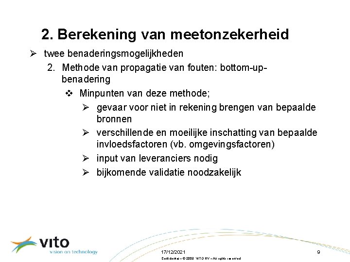 2. Berekening van meetonzekerheid Ø twee benaderingsmogelijkheden 2. Methode van propagatie van fouten: bottom-upbenadering