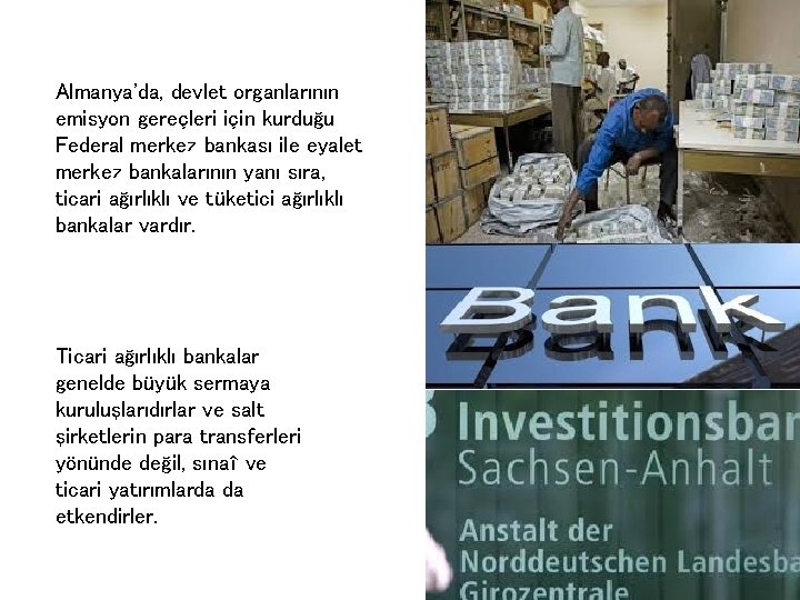 Almanya'da, devlet organlarının emisyon gereçleri için kurduğu Federal merkez bankası ile eyalet merkez bankalarının