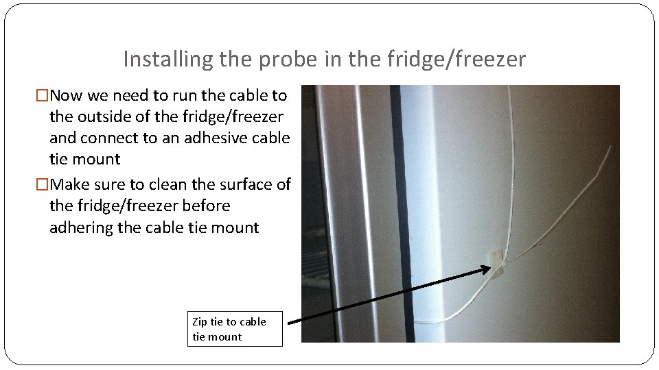 Installing the probe in the fridge/freezer �Now we need to run the cable to