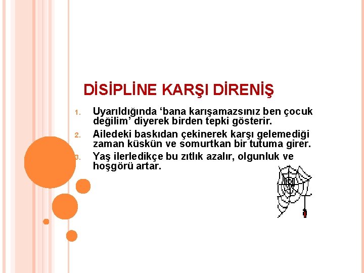 DİSİPLİNE KARŞI DİRENİŞ 1. 2. 3. Uyarıldığında ‘bana karışamazsınız ben çocuk değilim’ diyerek birden