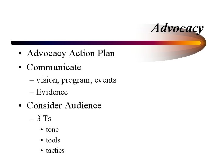 Advocacy • Advocacy Action Plan • Communicate – vision, program, events – Evidence •