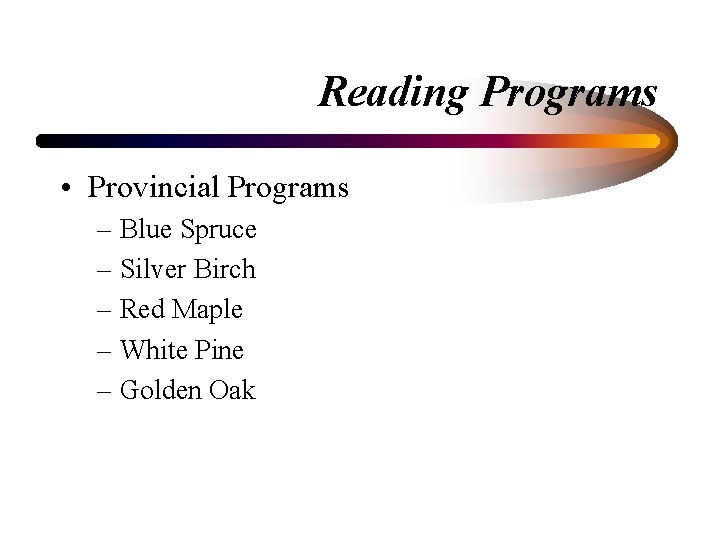 Reading Programs • Provincial Programs – Blue Spruce – Silver Birch – Red Maple