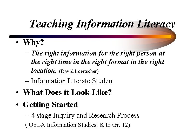 Teaching Information Literacy • Why? – The right information for the right person at
