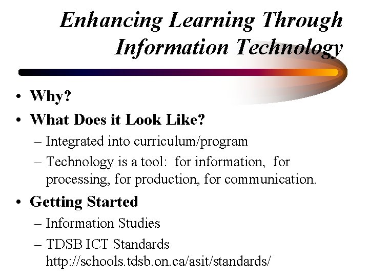 Enhancing Learning Through Information Technology • Why? • What Does it Look Like? –