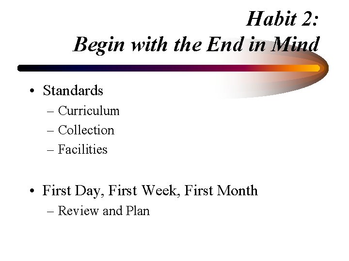 Habit 2: Begin with the End in Mind • Standards – Curriculum – Collection