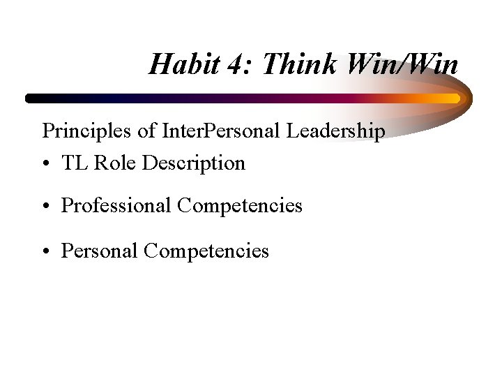 Habit 4: Think Win/Win Principles of Inter. Personal Leadership • TL Role Description •