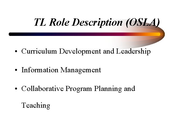 TL Role Description (OSLA) • Curriculum Development and Leadership • Information Management • Collaborative