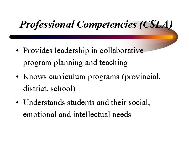 Professional Competencies (CSLA) • Provides leadership in collaborative program planning and teaching • Knows