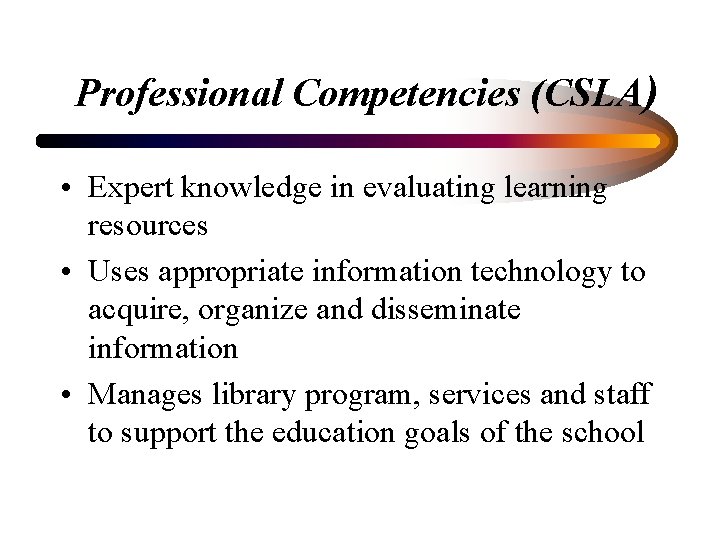 Professional Competencies (CSLA) • Expert knowledge in evaluating learning resources • Uses appropriate information