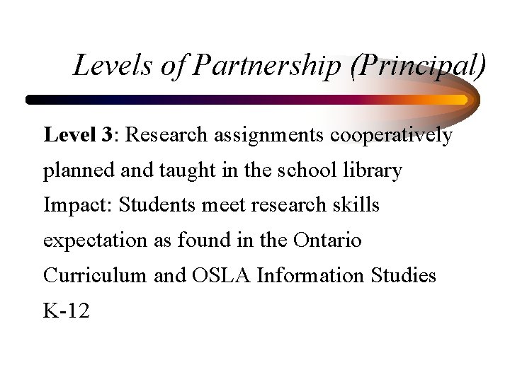 Levels of Partnership (Principal) Level 3: Research assignments cooperatively planned and taught in the