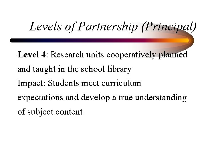 Levels of Partnership (Principal) Level 4: Research units cooperatively planned and taught in the
